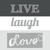Live Laugh Love grey, Ambiente